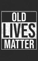 Old Lives Matter: Elderly Seniors - Mom & Dad Gag Birthday Notebook, Gag Novelty Grandparent Retirement Joke! Funny Journal Notebook & Planner Gift! 1096580616 Book Cover