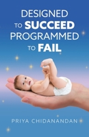 Designed to succeed, programmed to fail 1525564498 Book Cover