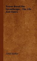 Petrus Borel, the Lycanthrope: His Life and Times 1014778735 Book Cover