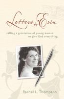Letters to Erin : Calling a Generation of Young Women to Give God Everything 0991089278 Book Cover