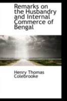 Remarks on the Husbandry and Internal Commerce of Bengal 1018250972 Book Cover