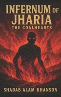 Infernum of Jharia: The Coalhearts (Jharkhand: The Cursed Cartography) B0FHWJ64WB Book Cover