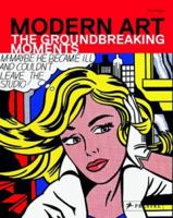 Modern Art: The Groundbreaking Moments 3791347217 Book Cover