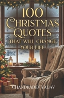 100 Christmas Quotes That Will Change Your Life: Motivational Christmas Quotes on Love, Joy, Hope & Togetherness B0G6Z4M5K6 Book Cover
