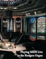Playing MIDI Live at the Rodgers Organ: Rodgers Organ & PR-300 151201186X Book Cover