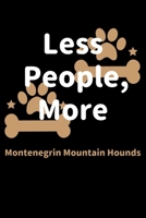 Less People, More Montenegrin Mountain Hounds: Journal (Diary, Notebook) Funny Dog Owners Gift for Montenegrin Mountain Hound Lovers 1708227997 Book Cover