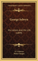 George Selwyn: His Letters and His Life 101692190X Book Cover