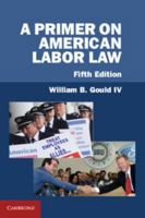 A Primer on American Labor Law, 4th Edition 0262071495 Book Cover