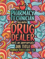 Pharmacy Tech Coloring Book: A Pharmacy Technician Coloring Book for Adults | A Funny & Inspirational Adult Coloring Book for Pharmacy Technicians | Pharmacy Tech Gifts for Women, Men and Retirement. B08L5Y4YRM Book Cover