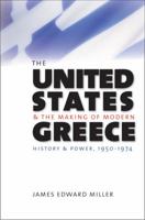 The United States and the Making of Modern Greece: History and Power, 1950-1974 1469622165 Book Cover