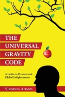 The Universal Gravity Code: A Guide to Personal and Global Enlightenment 0578770210 Book Cover