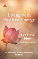Living with Positive Energy: Let Love Flow 1504322509 Book Cover