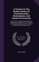 A Treatise on the Modern System of Governing Goals, Penitentiaries, and Houses of Correction 1378544676 Book Cover