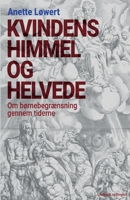 Kvindens himmel og helvede: om børnebegrænsning gennem tiderne 8711882514 Book Cover