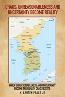 Chaos: Unreasonableness and Uncertainty Become Reality: When Unreasonableness and Uncertainty Become the Reality Chaos Exists. 1630505722 Book Cover