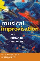 Musical Improvisation: Art, Education, and Society 0252034627 Book Cover