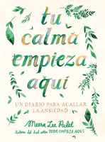 Tu Calma Empieza Aqu Un Diario Para Acallar La Ansiedad/Create Your Own Calm: A Journal for Quieting Anxiety 8401026296 Book Cover