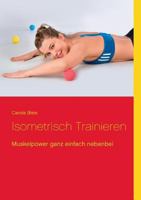 Isometrisch trainieren: Muskelpower ganz einfach nebenbei 3746011825 Book Cover