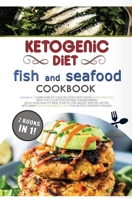 Ketogenic Diet Fish and Seafood Cookbook: 2 Books in 1: Learn How to Cook Delicious Keto Dishes Quick and Easy, with This Collection Suitable for Beginners! Build Your Healthy Meal Planto Lose Weight  1802231196 Book Cover