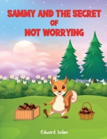 Sammy And The Secret Of Not Worrying B0CLRT9YR1 Book Cover