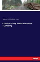 Catalogue of Ship Models and Marine Engineering 3741172634 Book Cover