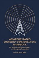 Amateur Radio Emergency Communications Handbook: For Amateur Operators, Preppers, and Emergency Responders B0FSZ9R6LQ Book Cover