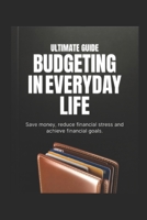 Budgeting In Everyday Life: Managing daily expenses wisely (Ultimate Budgeting) B0GKQXRZ6M Book Cover