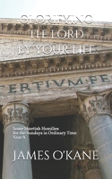 Glorifying the Lord by Your Life: Some Shortish Homilies for the Sundays in Ordinary Time Year A B08T43TD1T Book Cover
