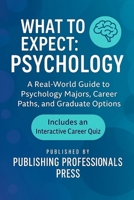 What to Expect: Psychology: A Real-World Guide to Psychology Majors, Career Paths, and Graduate Options (What to Expect: College Degree Series) B0F8JJDGXT Book Cover