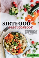 Sirtfood Diet Cookbook: Activate Your Skinny Gene With 100 + Delicious Recipes. Tasty and Healthy Meals And 30 Days Meal Plan To Jumpstart Your Weight Loss 1801727864 Book Cover