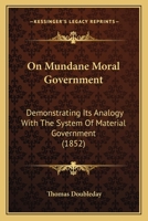 On Mundane Moral Government: Demonstrating Its Analogy With The System Of Material Government 1167004752 Book Cover