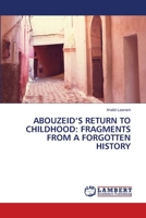 ABOUZEID’S RETURN TO CHILDHOOD: FRAGMENTS FROM A FORGOTTEN HISTORY 6205509784 Book Cover