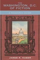The Washington, D.C. of Fiction: A Research Guide 0810857405 Book Cover