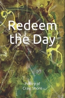 Redeem the day!: The writings of Craig V. Shore B096TJNF25 Book Cover