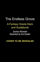 The Endless Grove: A Fantasy Oracle Deck and Guidebook 076248893X Book Cover