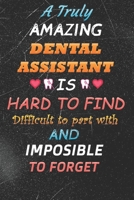 A Truly Amazing Dental Assistant Is Hard To Find Difficult To Part With And Impossible To Forget: lined notebook Funny Dental Assistant gift dental journal 1676448799 Book Cover