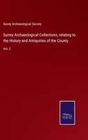 Surrey Archaeological Collections, relating to the History and Antiquities of the County: Vol. 2 1147931569 Book Cover