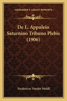 De L. Appuleio Saturnino Tribuno Plebis (1906) 1160392927 Book Cover