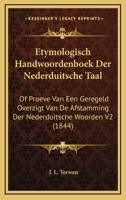 Etymologisch Handwoordenboek Der Nederduitsche Taal: Of Proeve Van Een Geregeld Overzigt Van De Afstamming Der Nederduitsche Woorden V2 (1844) 1167975693 Book Cover