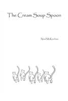 The Cream Soup Spoon: A Charming Bundle of Loose Ends 1312714212 Book Cover