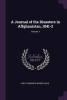 A Journal of the Disasters in Affghanistan, 1841-2, Volume 1 1378563433 Book Cover