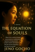 THE EQUATION OF SOULS: What if you could see human consciousness as mathematical equations floating around people's heads? And what if that gift became humanity's last hope for survival? B0FFTP3TQS Book Cover