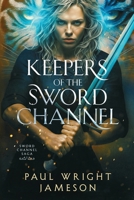 Keepers of the Sword Channel (Sword Channel Saga) B0DZ6R839X Book Cover