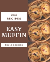 365 Easy Muffin Recipes: Home Cooking Made Easy with Easy Muffin Cookbook! B08PJP59N8 Book Cover