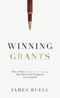 Winning Grants: How to Write Winning Grant Proposals That Will Get You Funding for Your Nonprofit 1915710014 Book Cover