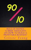 90/10 Rule of Money: A Brief Thoughts on How to Build a Profitable Business 1523999225 Book Cover