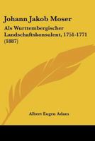 Johann Jakob Moser: Als Wurttembergischer Landschaftskonsulent, 1751-1771 (1887) 3743627388 Book Cover