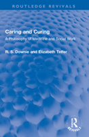 Caring and Curing: A Philosophy of Medicine and Social Work (Routledge Revivals) 1032168439 Book Cover