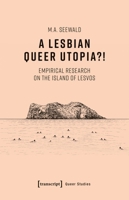 A Lesbian Queer Utopia?!: An Empirical Research on the Island of Lesvos (Queer Studies) 3837682269 Book Cover