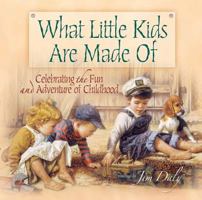 What Little Kids Are Made Of: Celebrating the Fun and Adventure of Childhood 0736916024 Book Cover